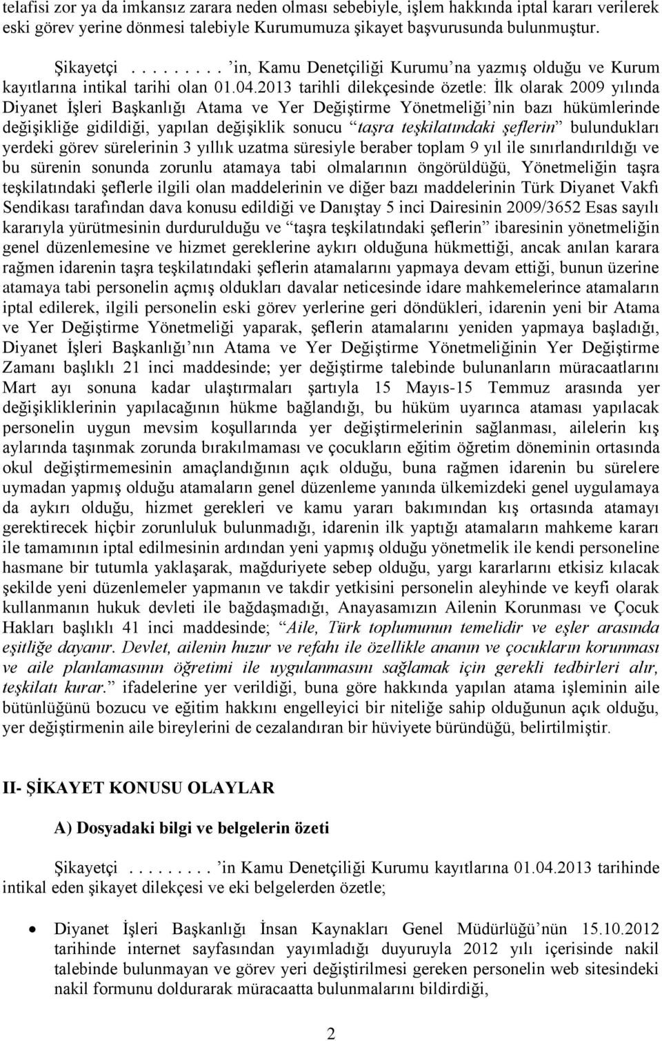 2013 tarihli dilekçesinde özetle: İlk olarak 2009 yılında Diyanet İşleri Başkanlığı Atama ve Yer Değiştirme Yönetmeliği nin bazı hükümlerinde değişikliğe gidildiği, yapılan değişiklik sonucu taşra