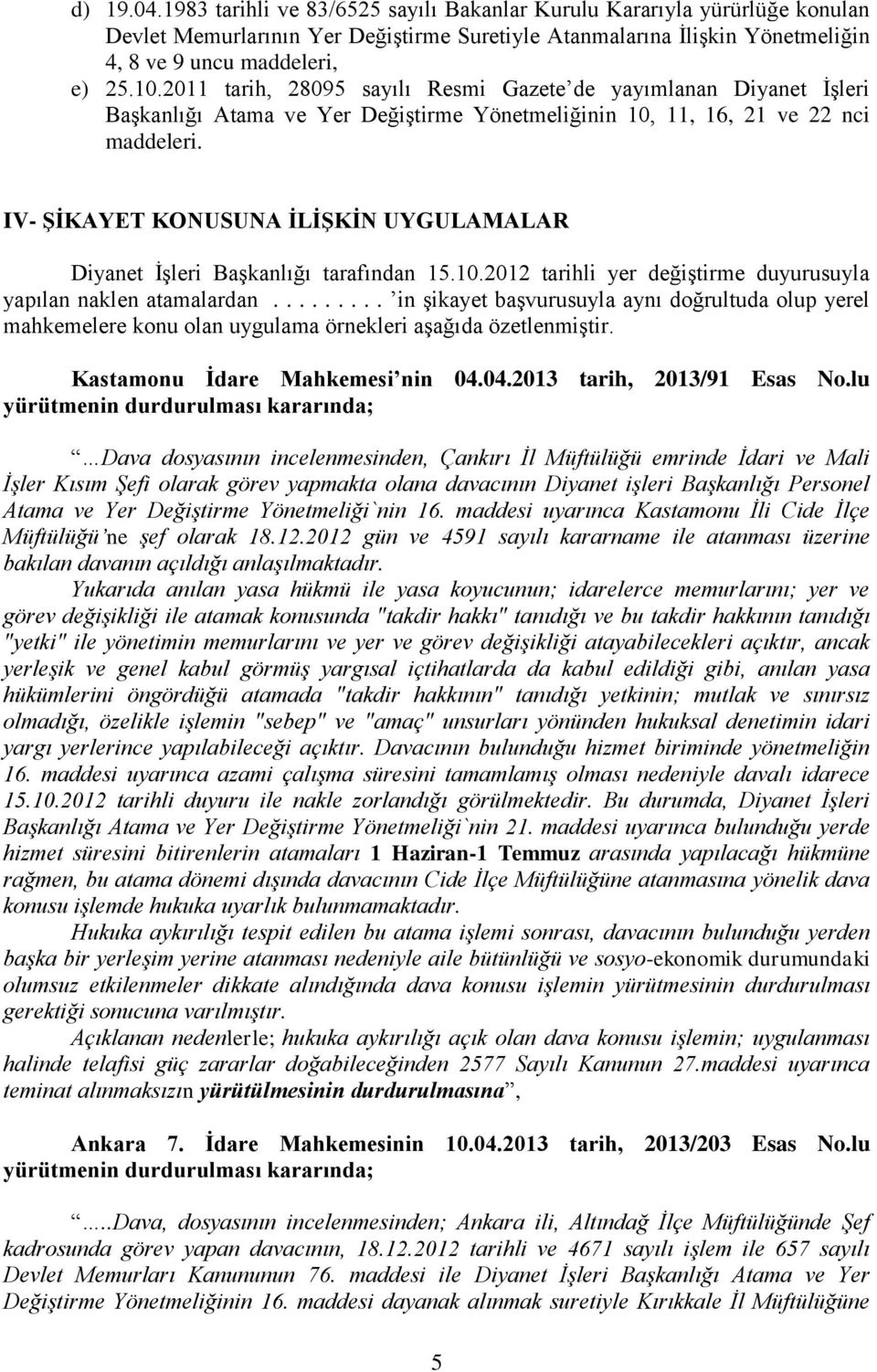 IV- ŞİKAYET KONUSUNA İLİŞKİN UYGULAMALAR Diyanet İşleri Başkanlığı tarafından 15.10.2012 tarihli yer değiştirme duyurusuyla yapılan naklen atamalardan.