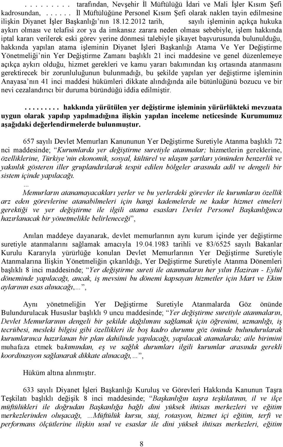 şikayet başvurusunda bulunulduğu, hakkında yapılan atama işleminin Diyanet İşleri Başkanlığı Atama Ve Yer Değiştirme Yönetmeliği nin Yer Değiştirme Zamanı başlıklı 21 inci maddesine ve genel