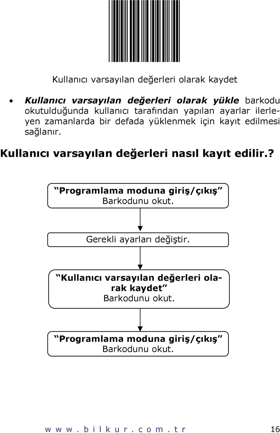 Kullanıcı varsayılan değerleri nasıl kayıt edilir.? Programlama moduna giriş/çıkış Barkodunu okut.