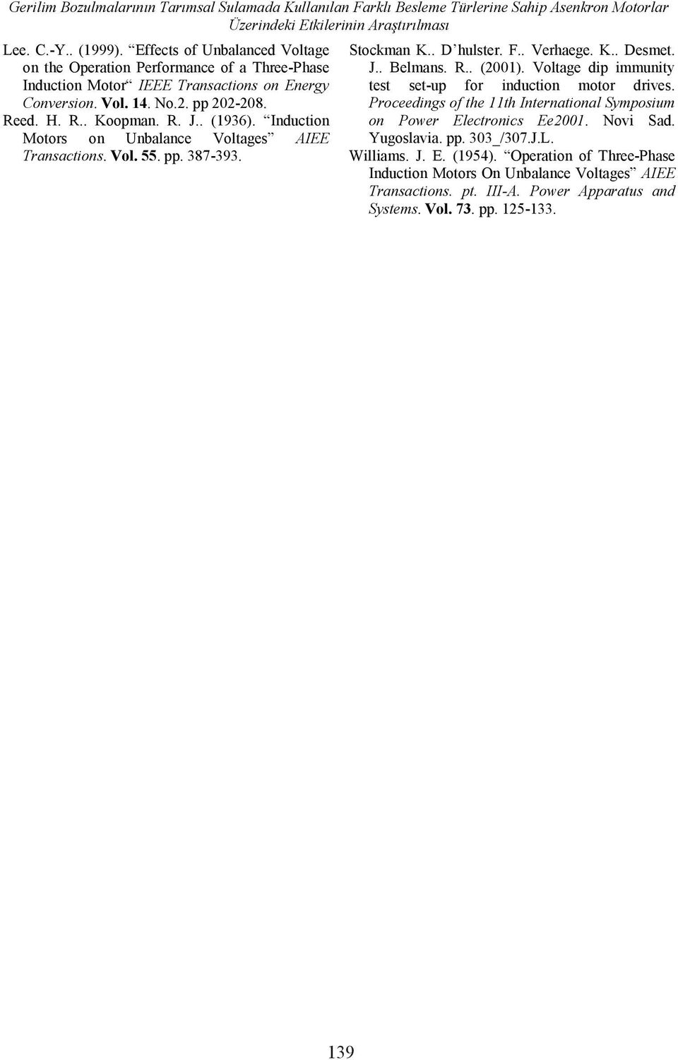 Induction Motors on Unbalance Voltages AIEE Transactions. Vol. 55. pp. 387-393. Stockman K.. D hulster. F.. Verhaege. K.. Desmet. J.. Belmans. R.. (2001).