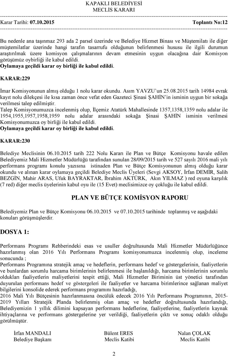 KARAR:229 İmar Komisyonunun almış olduğu 1 nolu karar okundu. Asım YAVZU un 25.08.