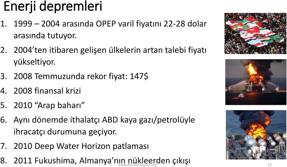 Aynı dönemde ithalatçı ABD kaya gazı/petrolüyle ihracatçı durumuna geçiyor. 7.