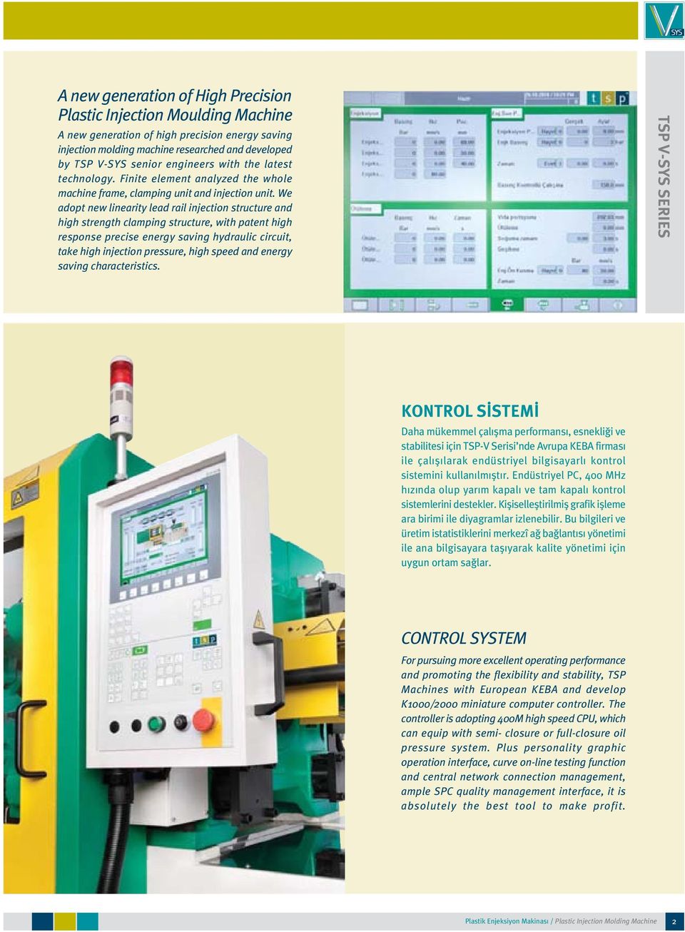 We adopt new linearity lead rail injection structure and high strength clamping structure, with patent high response precise energy saving hydraulic circuit, take high injection pressure, high speed