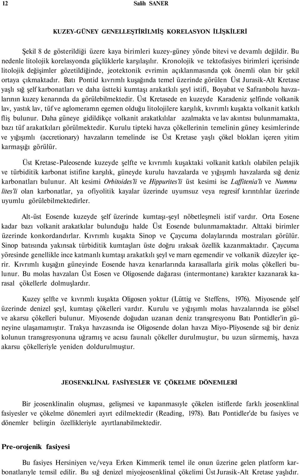 Kronolojik ve tektofasiyes birimleri içerisinde litolojik değişimler gözetildiğinde, jeotektonik evrimin açıklanmasında çok önemli olan bir şekil ortaya çıkmaktadır.