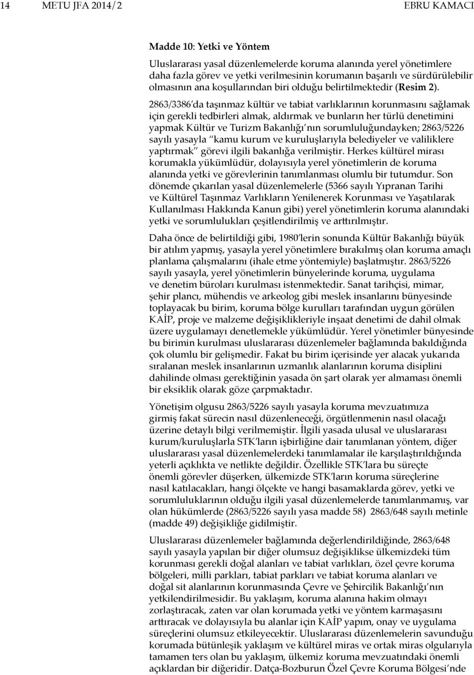 2863/3386 da taşınmaz kültür ve tabiat varlıklarının korunmasını sağlamak için gerekli tedbirleri almak, aldırmak ve bunların her türlü denetimini yapmak Kültür ve Turizm Bakanlığı nın