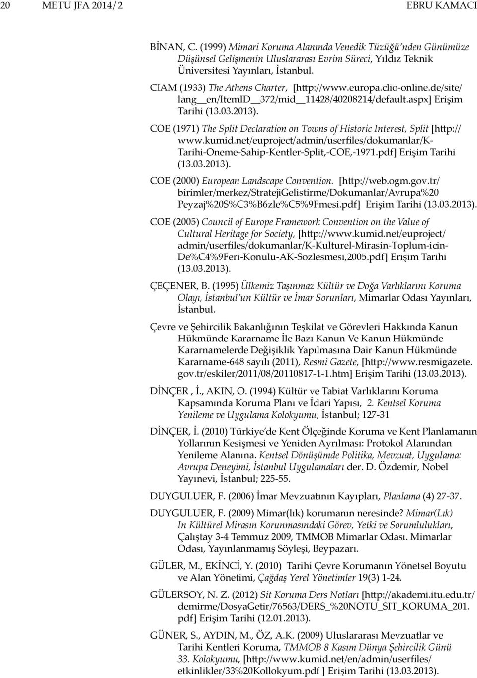 COE (1971) The Split Declaration on Towns of Historic Interest, Split [http:// www.kumid.net/euproject/admin/userfiles/dokumanlar/k- Tarihi-Oneme-Sahip-Kentler-Split,-COE,-1971.pdf] Erişim Tarihi (13.