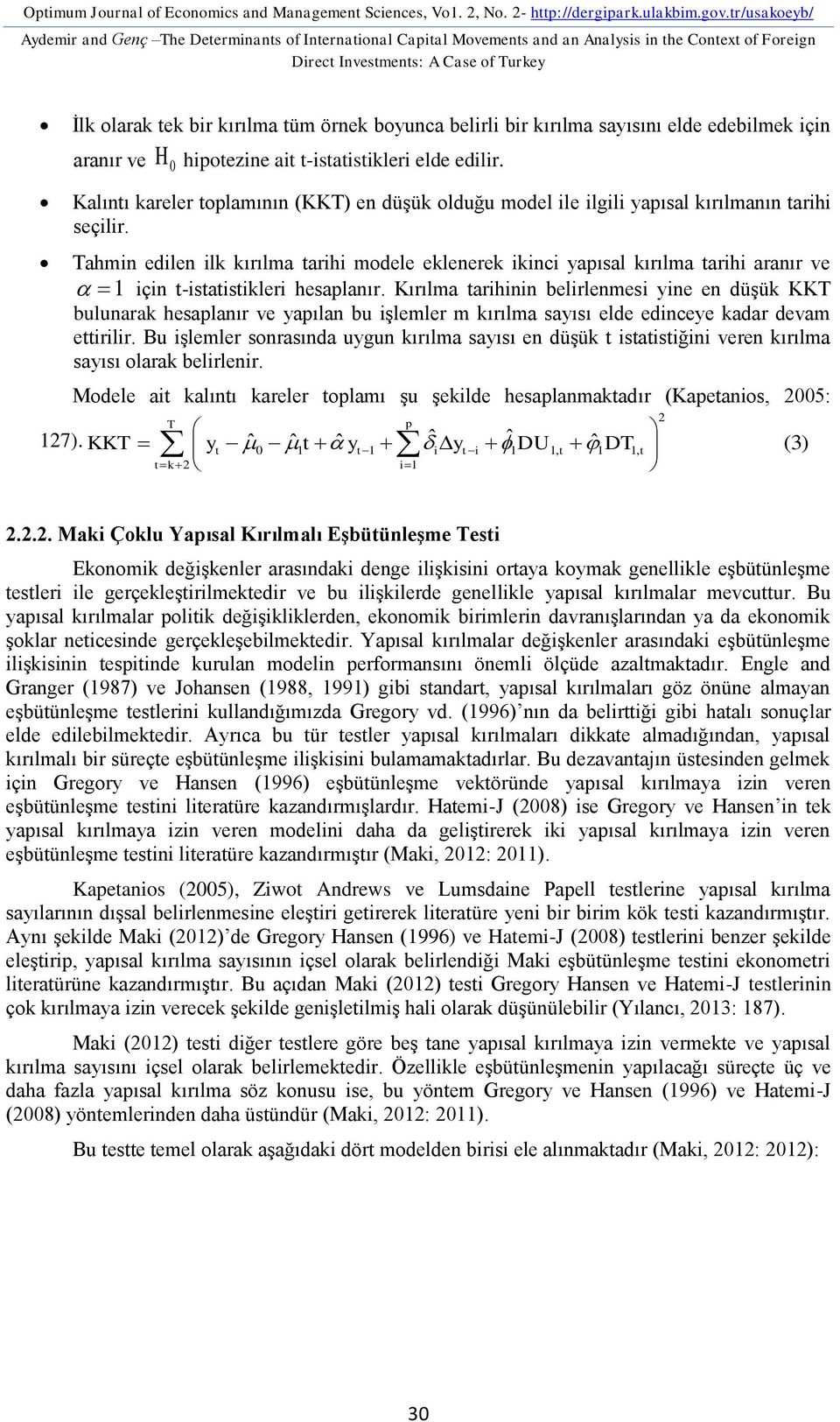 boyunca belirli bir kırılma sayısını elde edebilmek için aranır ve H 0 hipotezine ait t-istatistikleri elde edilir.