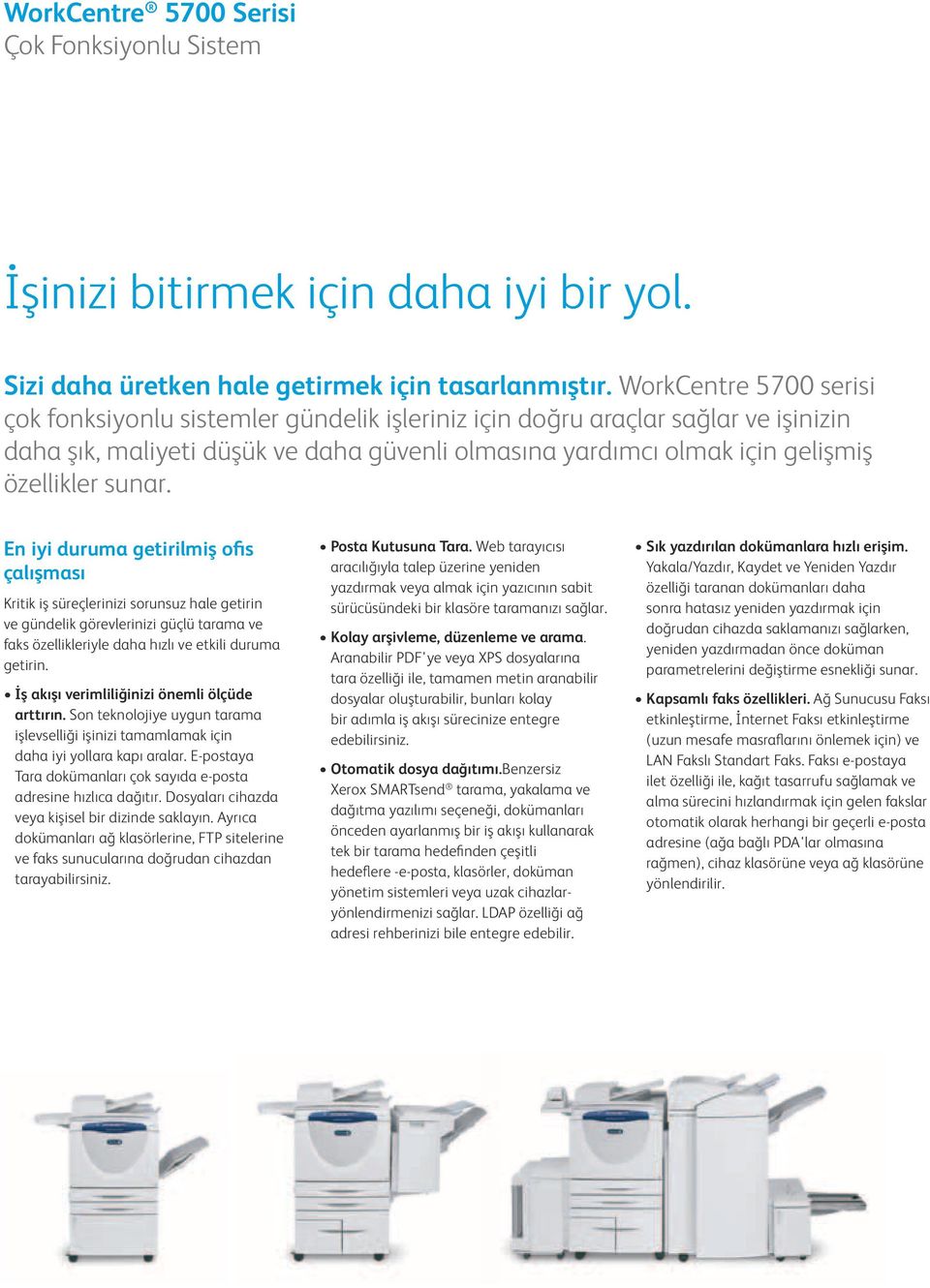 sunar. En iyi duruma getirilmiş ofis çalışması Kritik iş süreçlerinizi sorunsuz hale getirin ve gündelik görevlerinizi güçlü tarama ve faks özellikleriyle daha hızlı ve etkili duruma getirin.