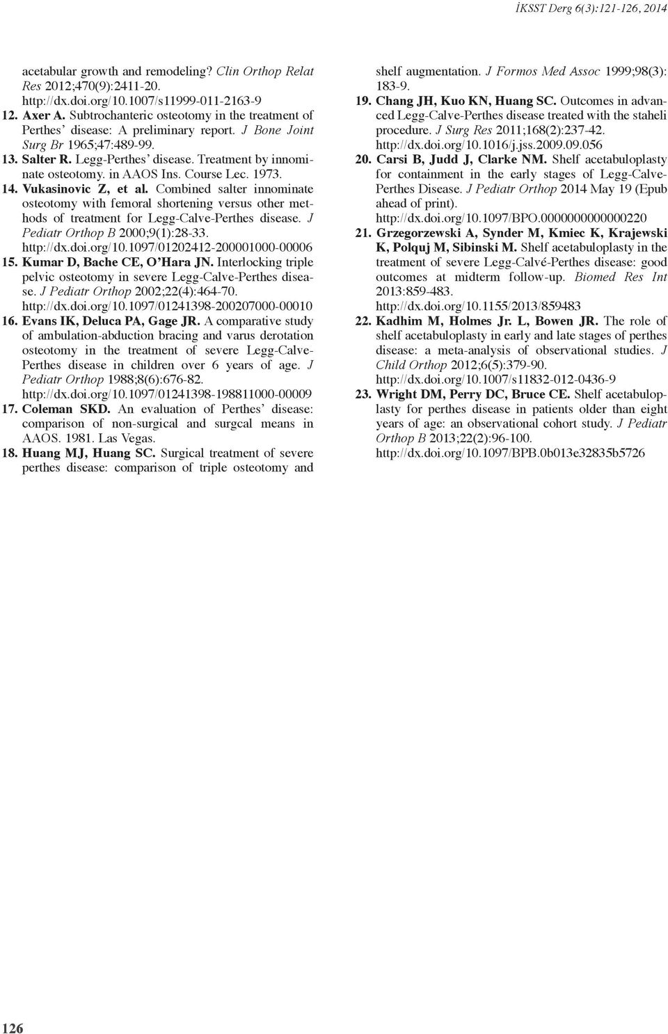 in AAOS Ins. Course Lec. 1973. 14. Vukasinovic Z, et al. Combined salter innominate osteotomy with femoral shortening versus other methods of treatment for Legg-Calve-Perthes disease.