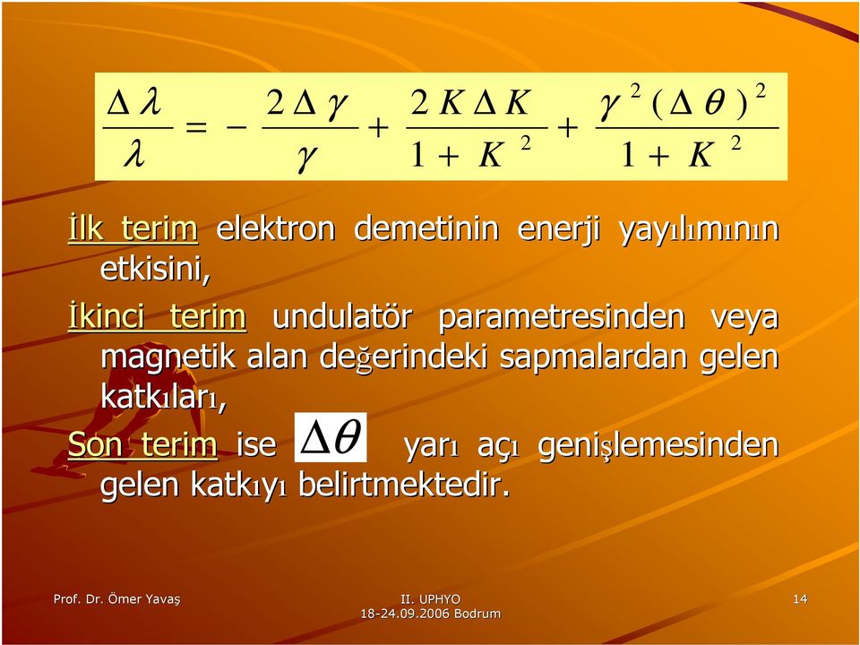 veya magnetik alan değerindeki erindeki sapmalardan gelen katkılar