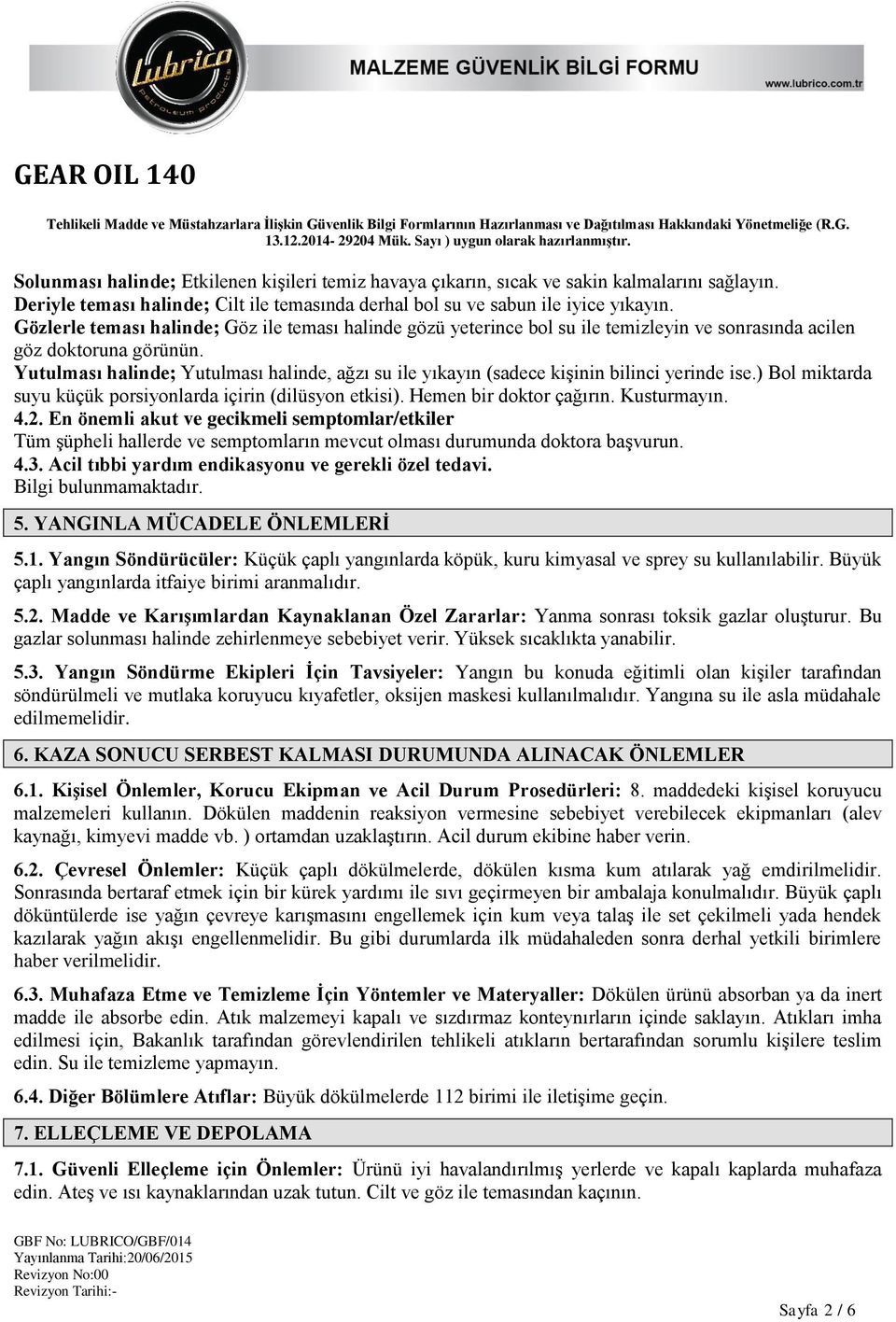 Yutulması halinde; Yutulması halinde, ağzı su ile yıkayın (sadece kişinin bilinci yerinde ise.) Bol miktarda suyu küçük porsiyonlarda içirin (dilüsyon etkisi). Hemen bir doktor çağırın. Kusturmayın.