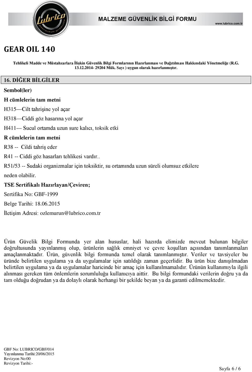 TSE Sertifikalı Hazırlayan/Çeviren; Sertifika No: GBF-1999 Belge Tarihi: 18.06.2015 İletişim Adresi: ozlemurun@lubrico.com.