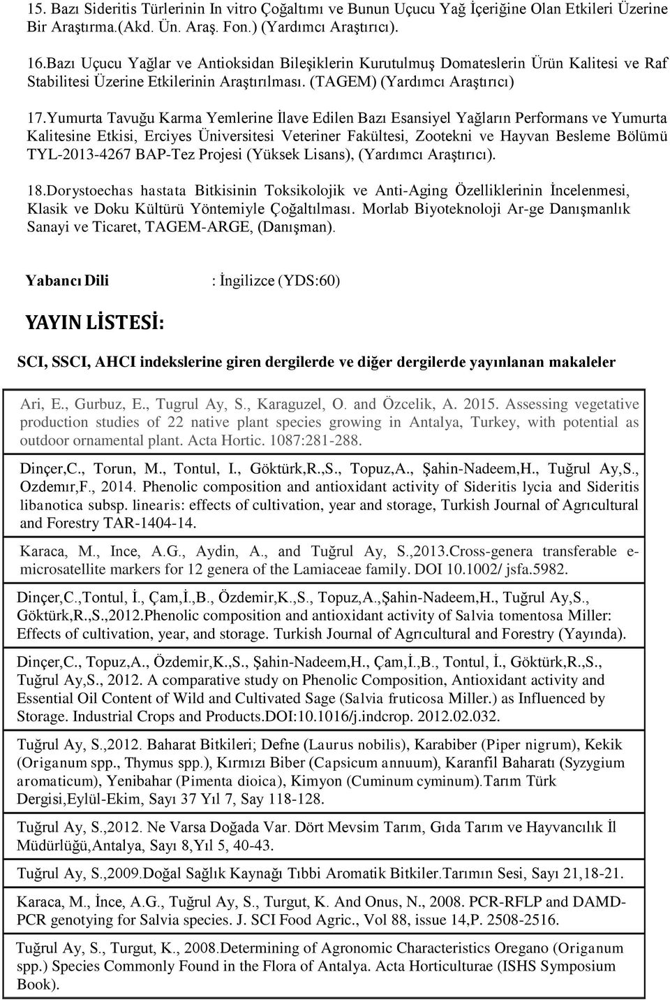 Yumurta Tavuğu Karma Yemlerine İlave Edilen Bazı Esansiyel Yağların Performans ve Yumurta Kalitesine Etkisi, Erciyes Üniversitesi Veteriner Fakültesi, Zootekni ve Hayvan Besleme Bölümü TYL-2013-4267