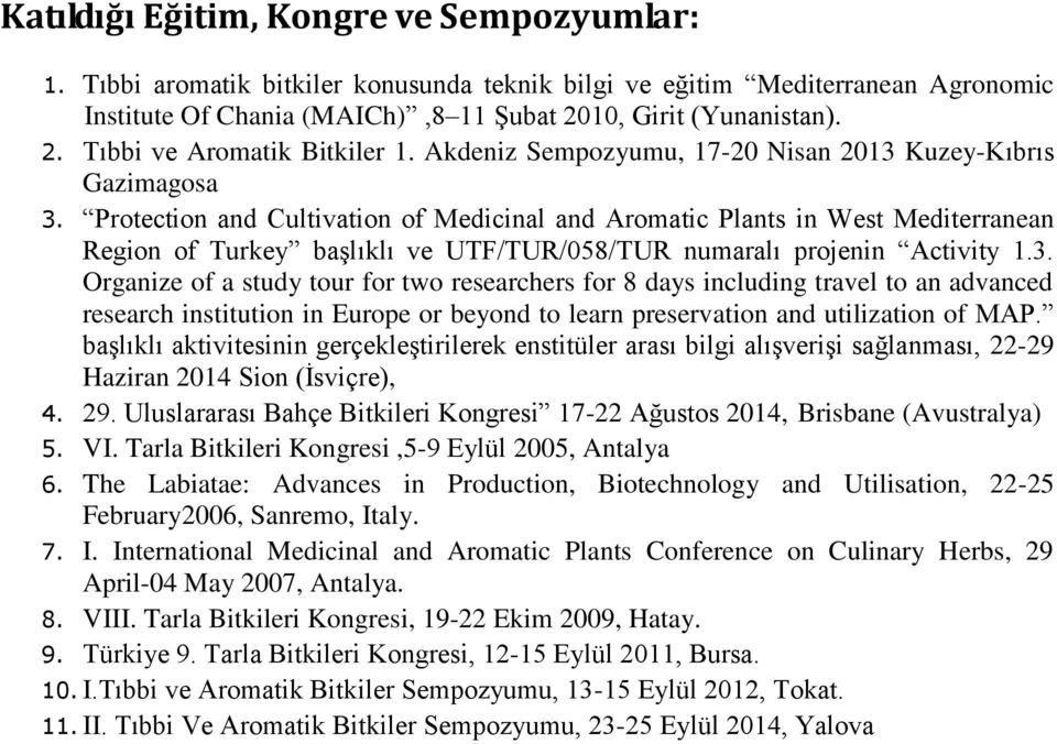 Protection and Cultivation of Medicinal and Aromatic Plants in West Mediterranean Region of Turkey başlıklı ve UTF/TUR/058/TUR numaralı projenin Activity 1.3.