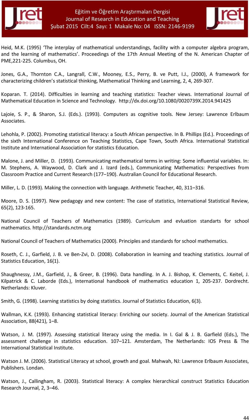 Koparan. T. (2014). Difficulties in learning and teaching statistics: Teacher views. International Journal of Mathematical Education in Science and Technology. http://dx.doi.org/10.1080/0020739x.2014.941425 Lajoie, S.