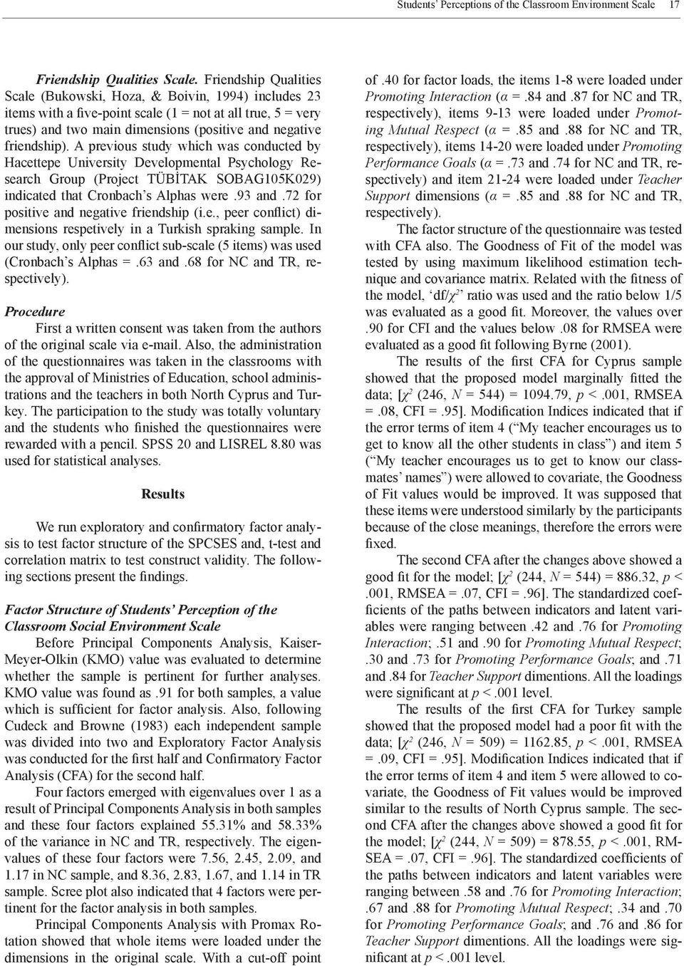 A previous study which was conducted by Hacettepe University Developmental Psychology Research Group (Project TÜBİTAK SOBAG105K029) indicated that Cronbach s Alphas were.93 and.