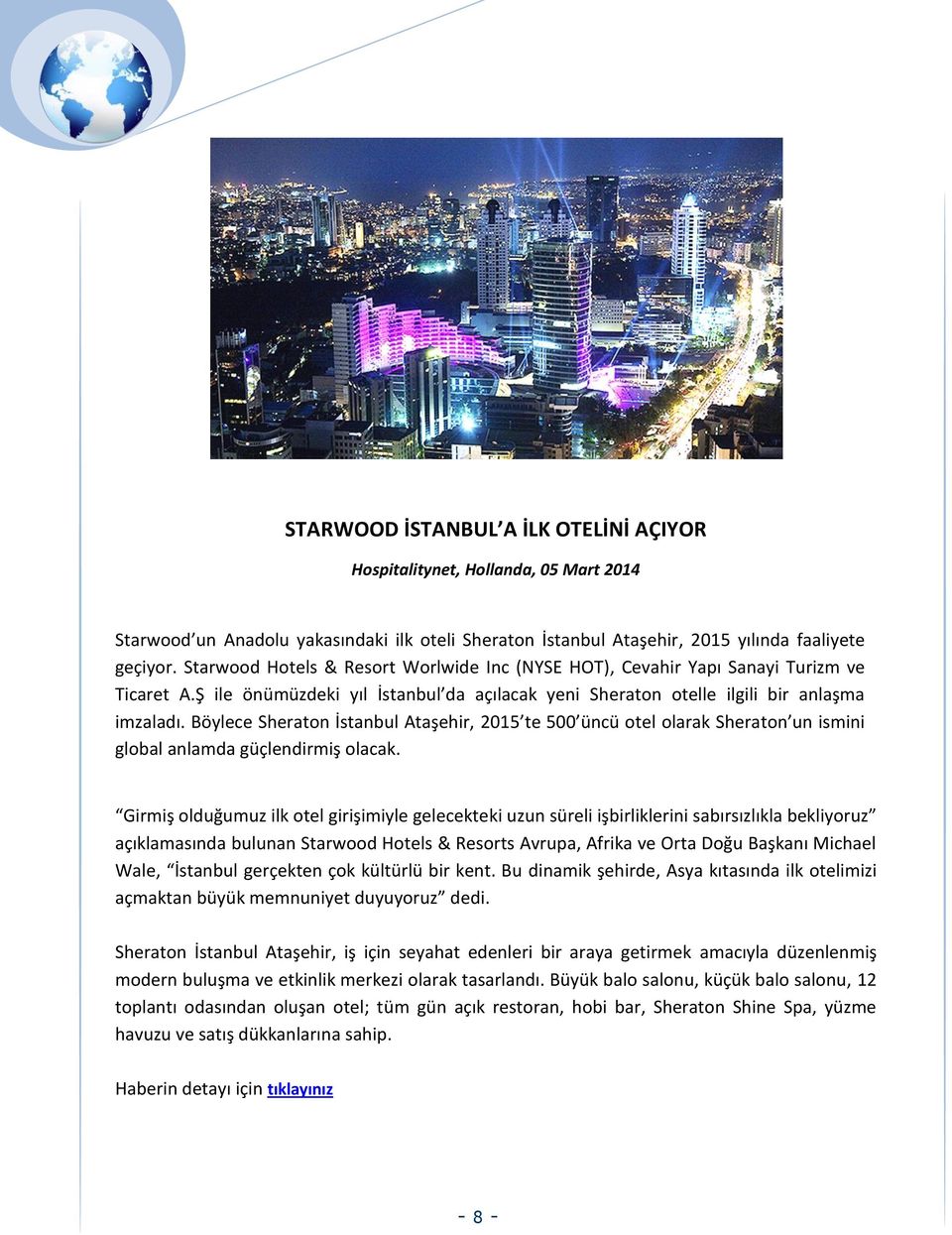 Böylece Sheraton İstanbul Ataşehir, 2015 te 500 üncü otel olarak Sheraton un ismini global anlamda güçlendirmiş olacak.