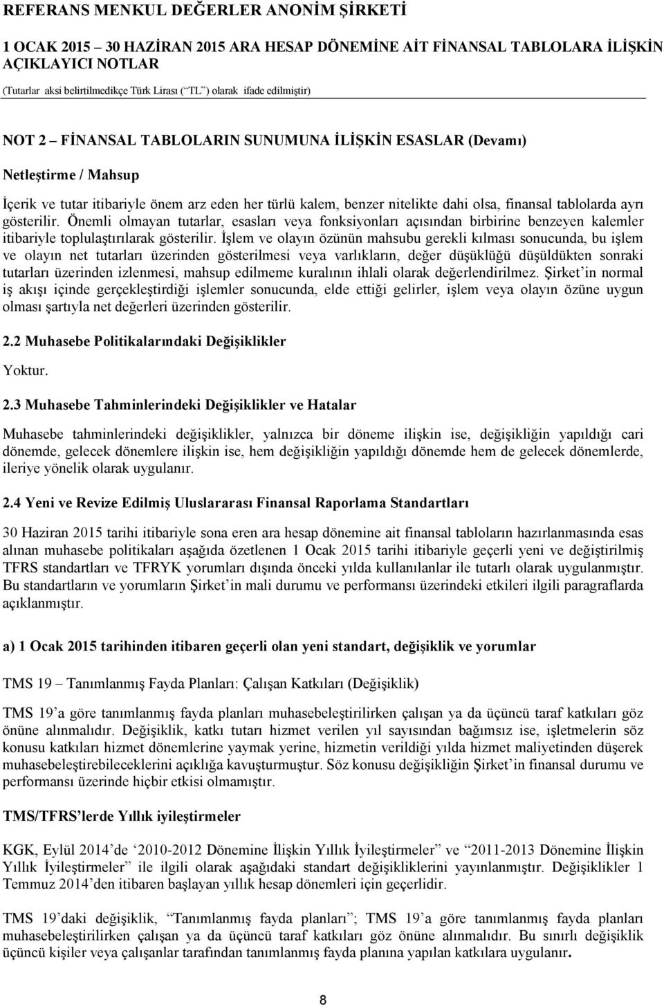 İşlem ve olayın özünün mahsubu gerekli kılması sonucunda, bu işlem ve olayın net tutarları üzerinden gösterilmesi veya varlıkların, değer düşüklüğü düşüldükten sonraki tutarları üzerinden izlenmesi,