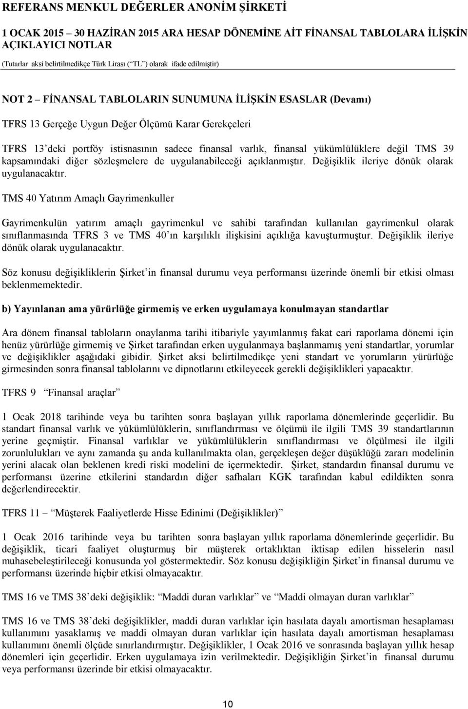 TMS 40 Yatırım Amaçlı Gayrimenkuller Gayrimenkulün yatırım amaçlı gayrimenkul ve sahibi tarafından kullanılan gayrimenkul olarak sınıflanmasında TFRS 3 ve TMS 40 ın karşılıklı ilişkisini açıklığa