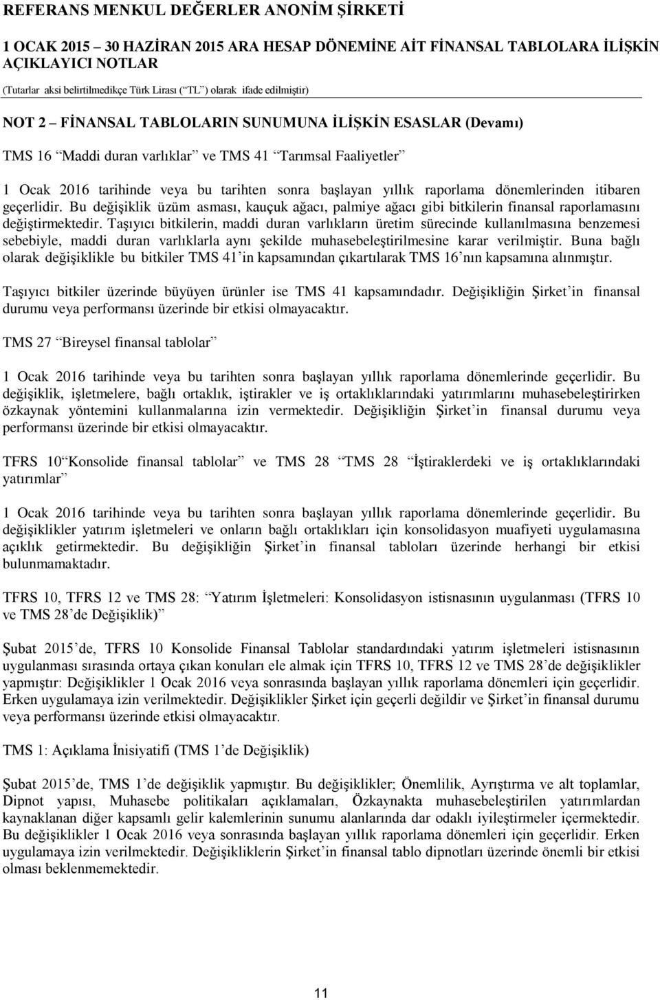 Taşıyıcı bitkilerin, maddi duran varlıkların üretim sürecinde kullanılmasına benzemesi sebebiyle, maddi duran varlıklarla aynı şekilde muhasebeleştirilmesine karar verilmiştir.