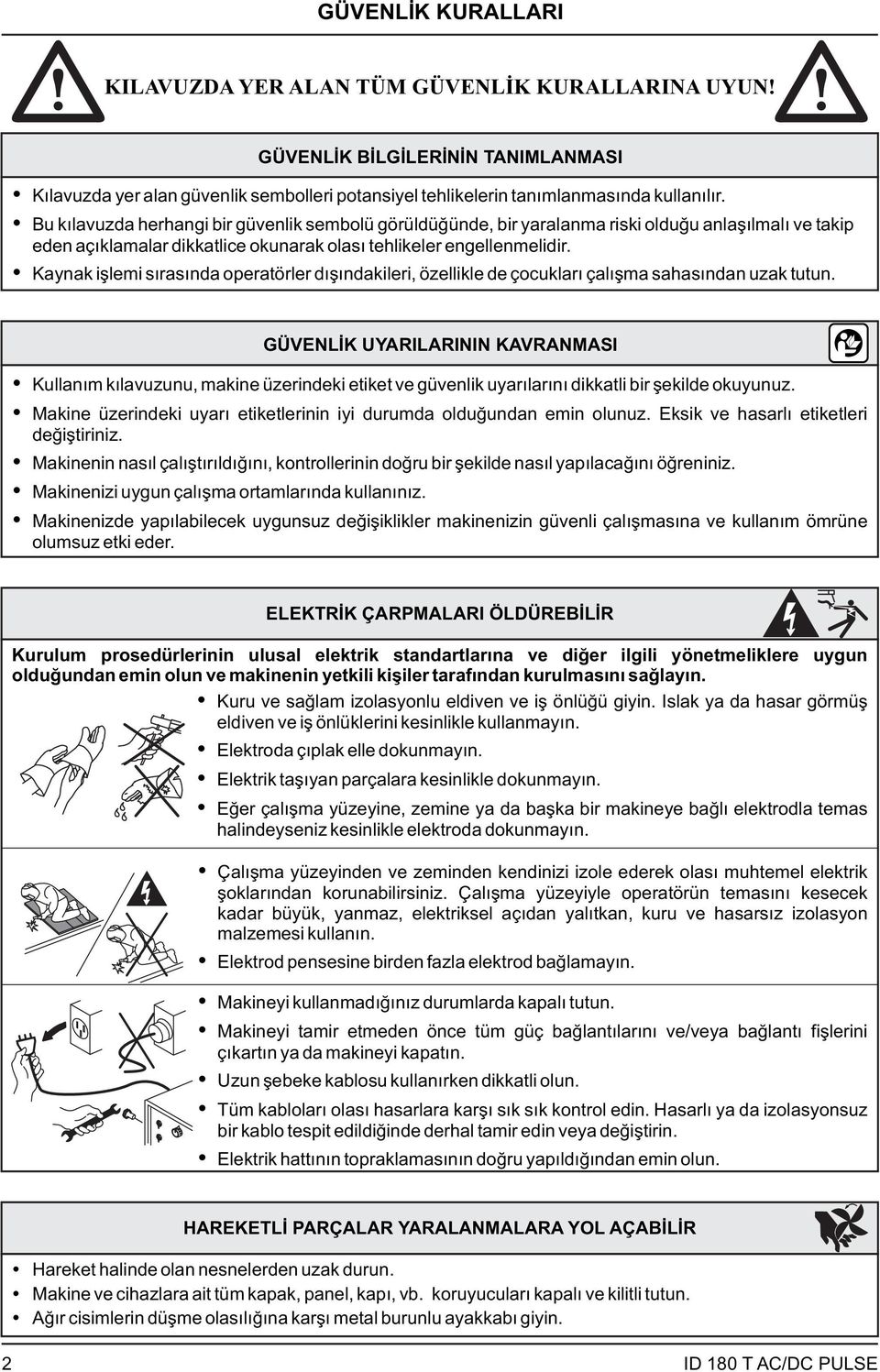 Kaynak işlemi sırasında operatörler dışındakileri, özellikle de çocukları çalışma sahasından uzak tutun.