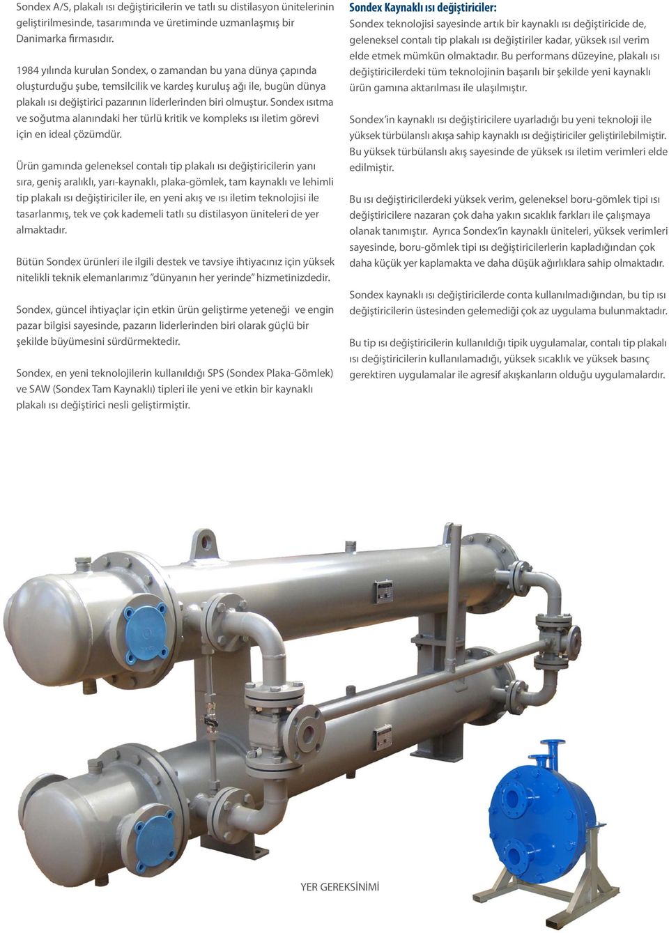 Sondex ısıtma ve soğutma alanındaki her türlü kritik ve kompleks ısı iletim görevi için en ideal çözümdür.