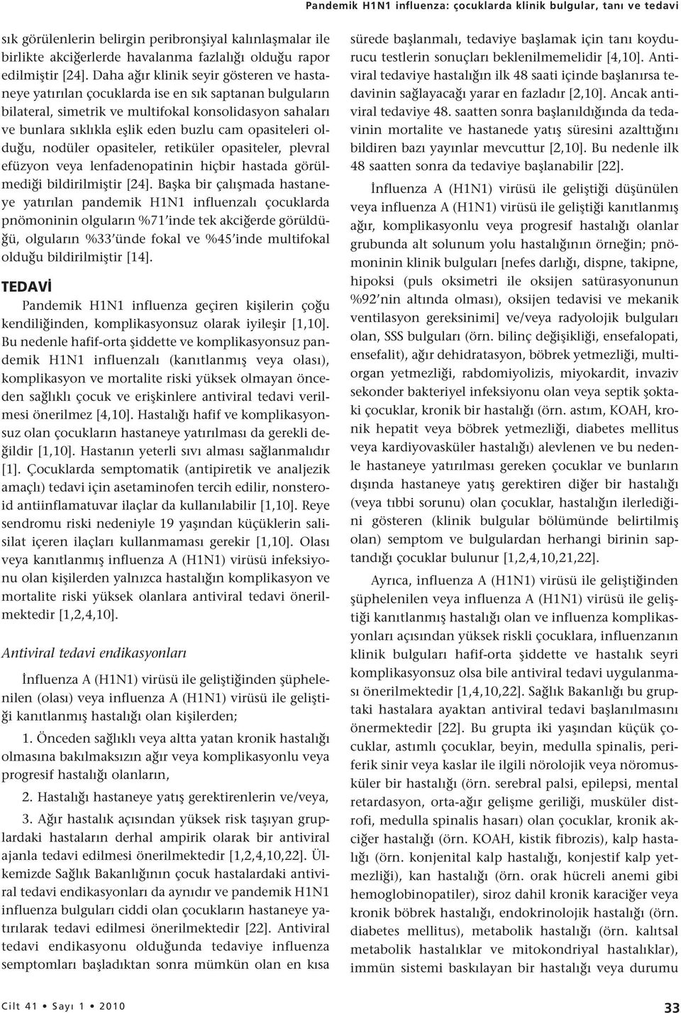 opasiteleri olduğu, nodüler opasiteler, retiküler opasiteler, plevral efüzyon veya lenfadenopatinin hiçbir hastada görülmediği bildirilmiştir [24].