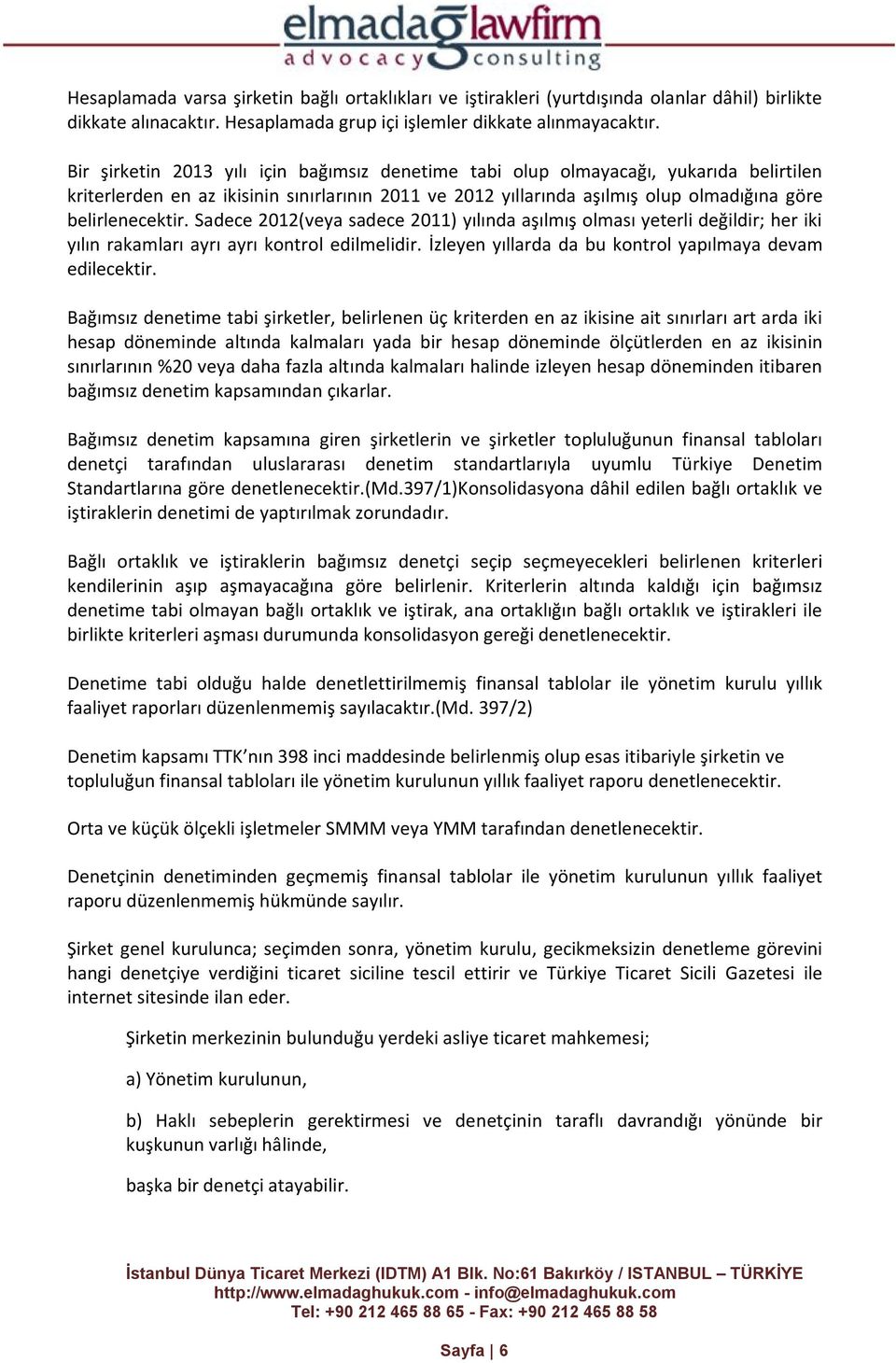 Sadece 2012(veya sadece 2011) yılında aşılmış olması yeterli değildir; her iki yılın rakamları ayrı ayrı kontrol edilmelidir. İzleyen yıllarda da bu kontrol yapılmaya devam edilecektir.