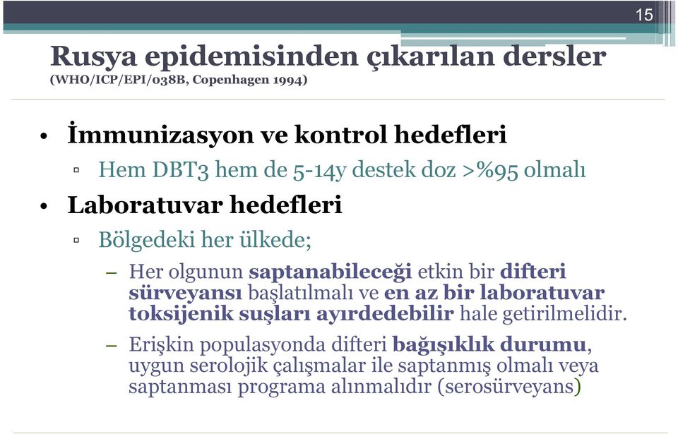 sürveyansı başlatılmalı ve en az bir laboratuvar toksijenik suşları ayırdedebilir hale getirilmelidir.