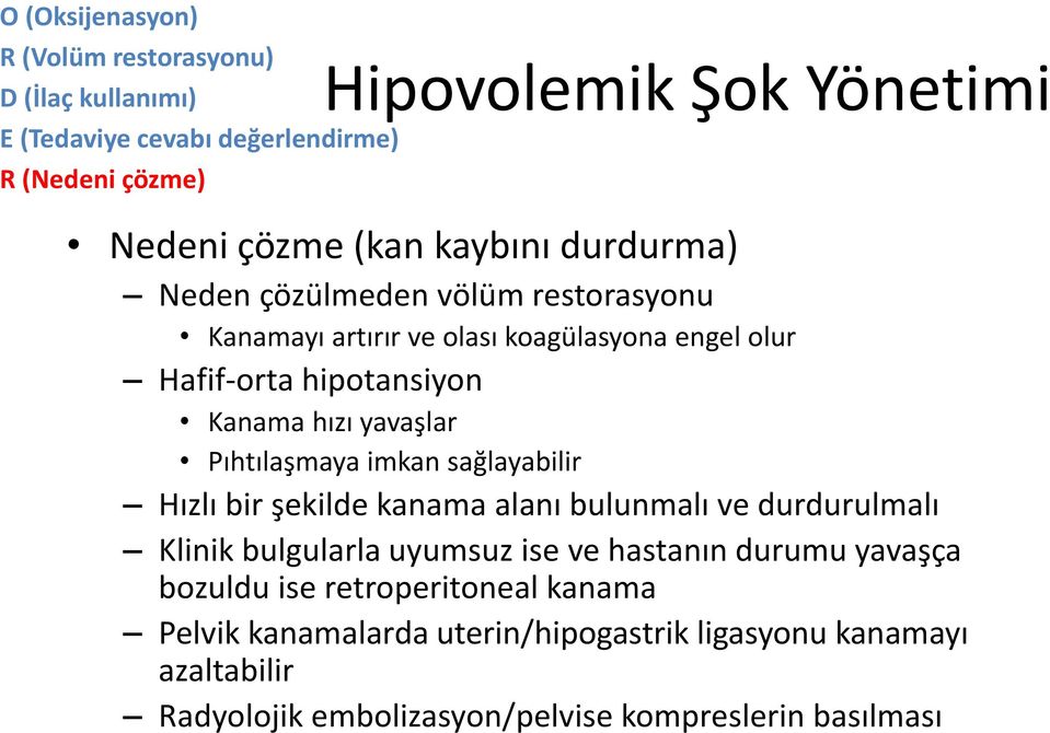 yavaşlar Pıhtılaşmaya imkan sağlayabilir Hızlı bir şekilde kanama alanı bulunmalı ve durdurulmalı Klinik bulgularla uyumsuz ise ve hastanın durumu