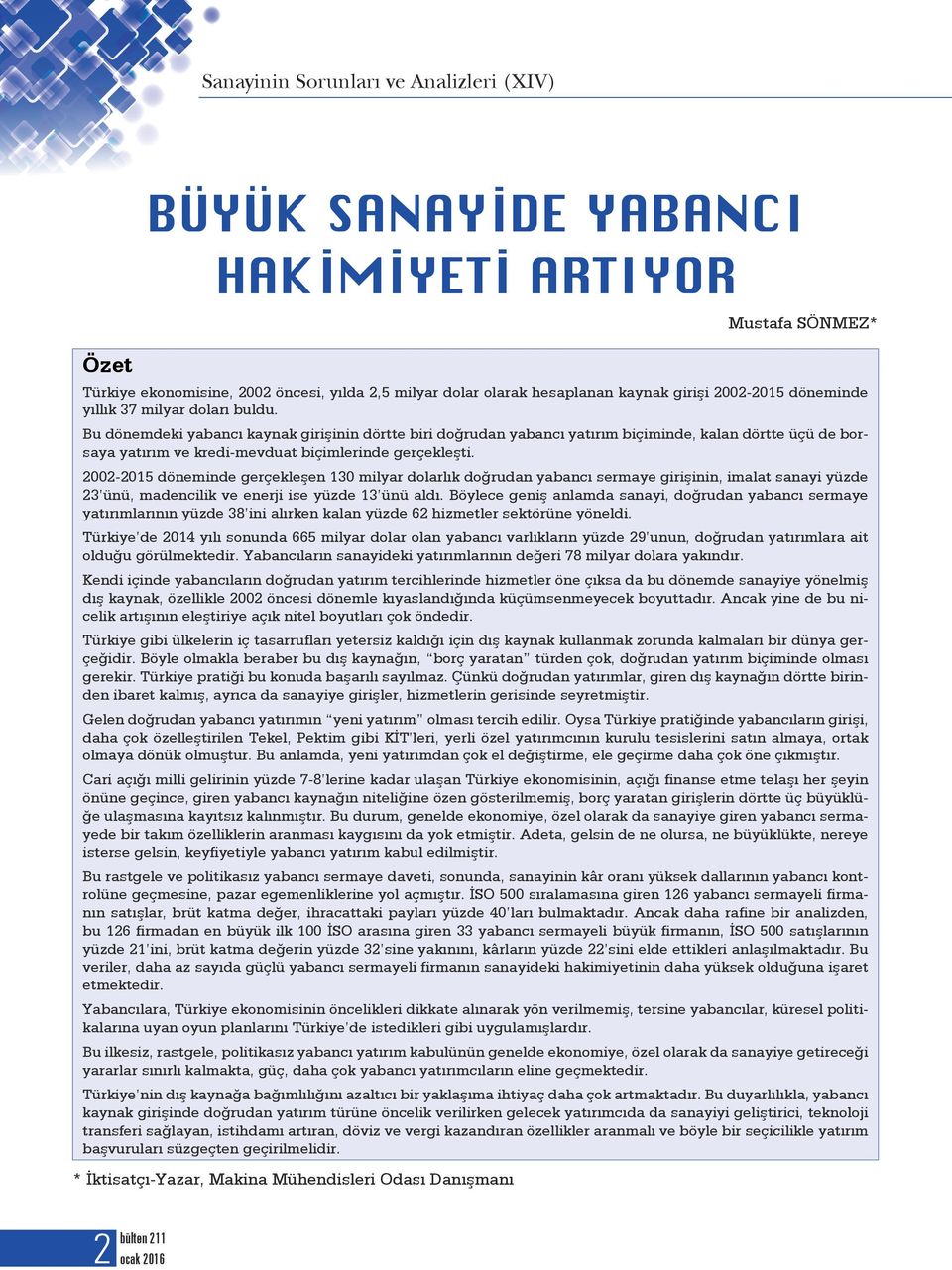 2002-2015 döneminde gerçekleşen 130 milyar dolarlık doğrudan yabancı sermaye girişinin, imalat sanayi yüzde 23 ünü, madencilik ve enerji ise yüzde 13 ünü aldı.