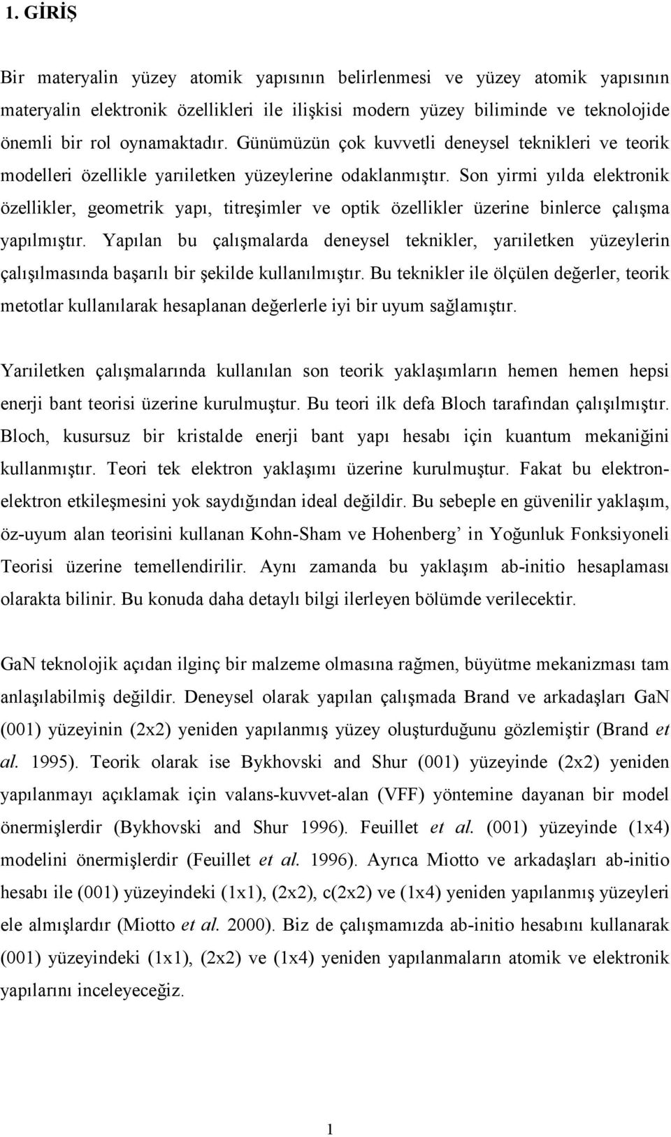 Son yimi yılda elektonik özellikle, geometik yapı, titeşimle ve optik özellikle üzeine binlece çalışma yapılmıştı.