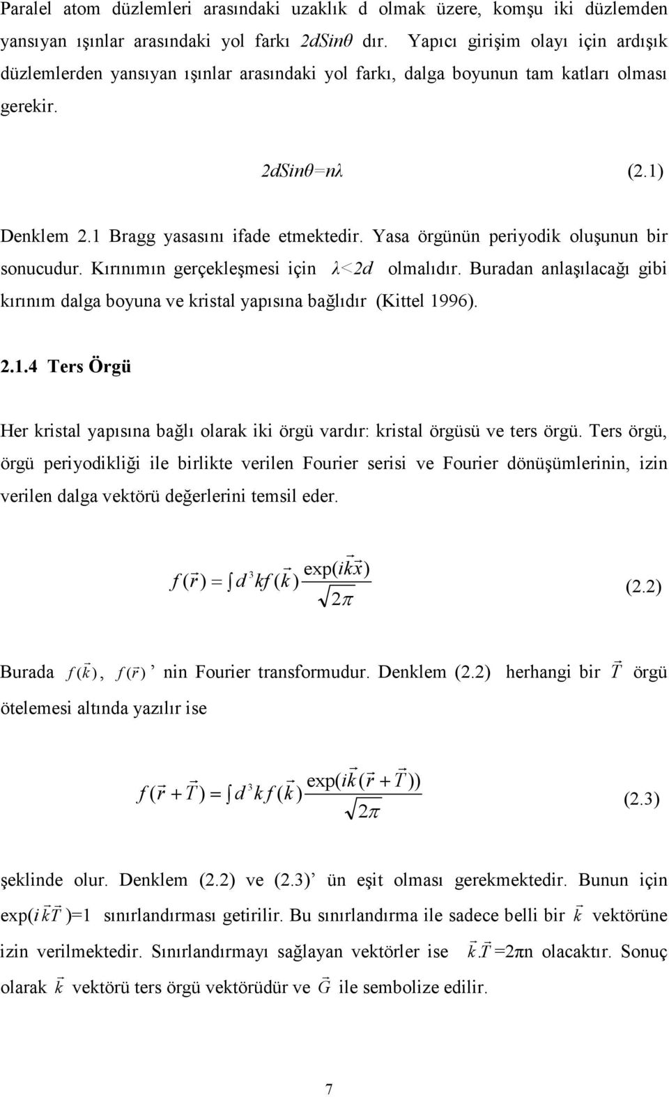 Yasa ögünün peiyodik oluşunun bi sonucudu. Kıınımın geçekleşmesi için λ<d olmalıdı. Buadan anlaşılacağı gibi kıınım dalga boyuna ve kistal yapısına bağlıdı (Kittel 19