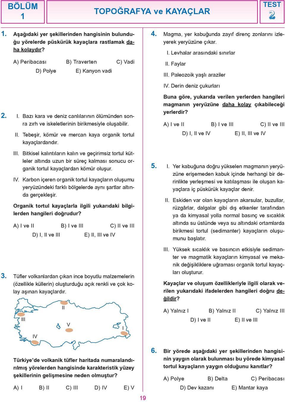 . Bazý kara ve deniz canlýlarýnýn ölümünden sonra zýrh ve iskeletlerinin birikmesiyle oluþabilir.. Tebeþir, kömür ve mercan kaya organik tortul kayaçlardandýr.