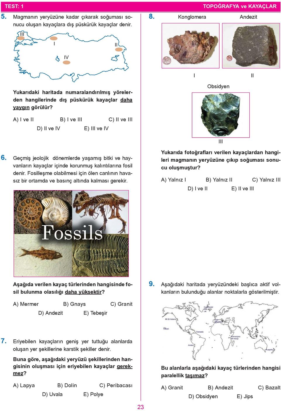 Geçmiþ jeolojik dönemlerde yaþamýþ bitki ve hayvanlarýn kayaçlar içinde korunmuþ kalýntýlarýna fosil denir.