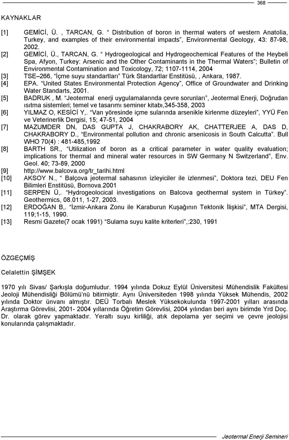 Hydrogeological and Hydrogeochemical Features of the Heybeli Spa, Afyon, Turkey: Arsenic and the Other Contaminants in the Thermal Waters ; Bulletin of Environmental Contamination and Toxicology, 72;