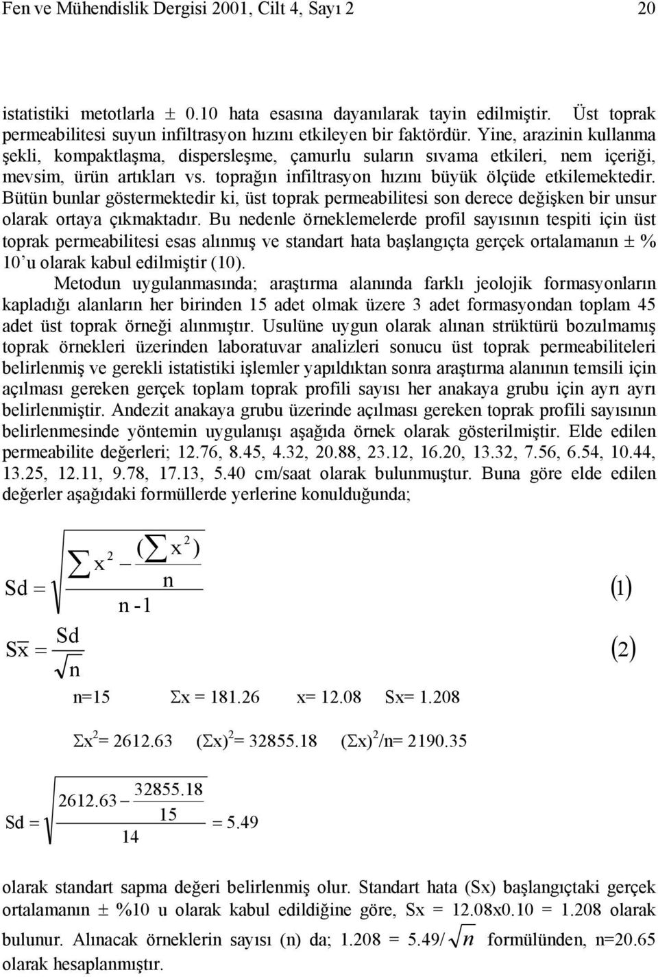 Bütün bunlar göstermektedir ki, üst toprak permeabilitesi son derece değişken bir unsur olarak ortaya çıkmaktadır.