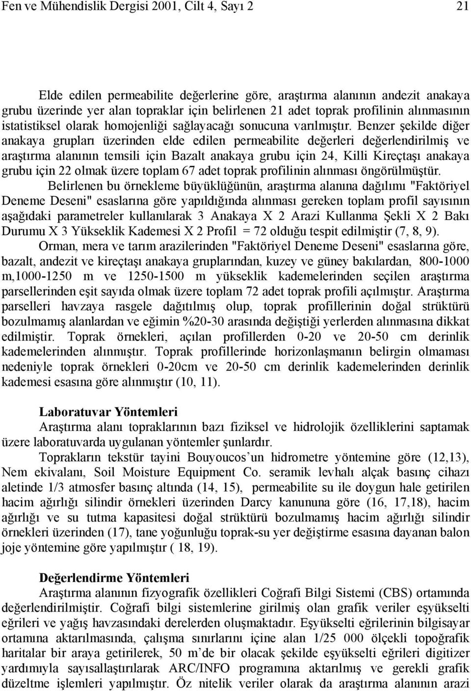 Benzer şekilde diğer anakaya grupları üzerinden elde edilen permeabilite değerleri değerlendirilmiş ve araştırma alanının temsili için Bazalt anakaya grubu için 24, Killi Kireçtaşı anakaya grubu için