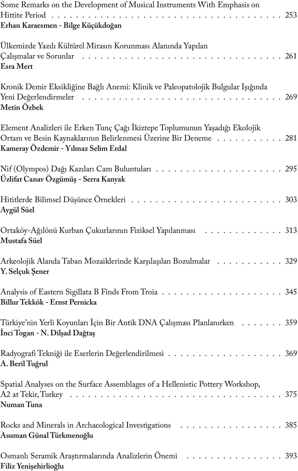 ................................ 261 Esra Mert Kronik Demir Eksikliğine Bağlı Anemi: Klinik ve Paleopatolojik Bulgular Işığında Yeni Değerlendirmeler.