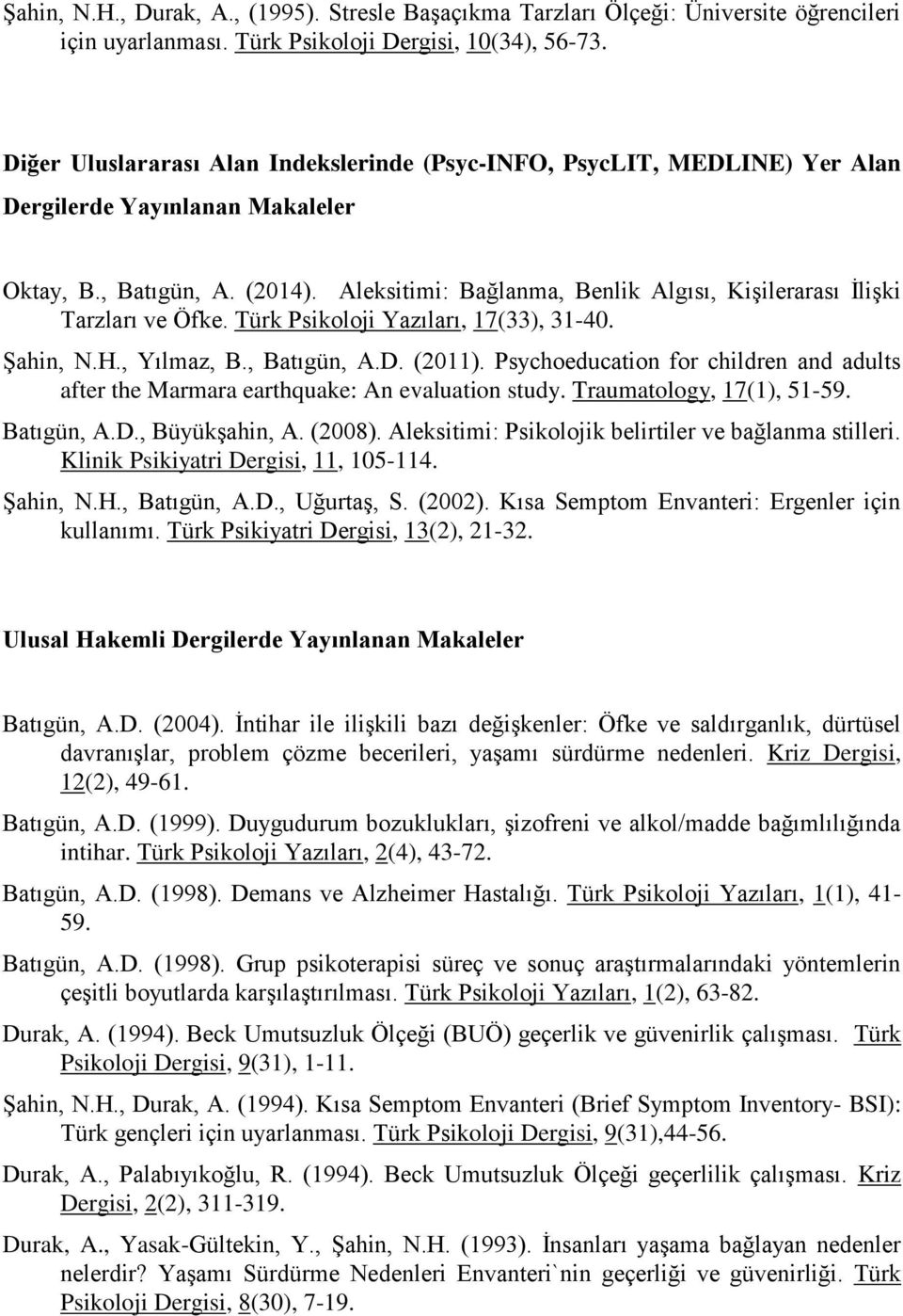 Aleksitimi: Bağlanma, Benlik Algısı, Kişilerarası İlişki Tarzları ve Öfke. Türk Psikoloji Yazıları, 17(33), 31-40. Şahin, N.H., Yılmaz, B., Batıgün, A.D. (2011).