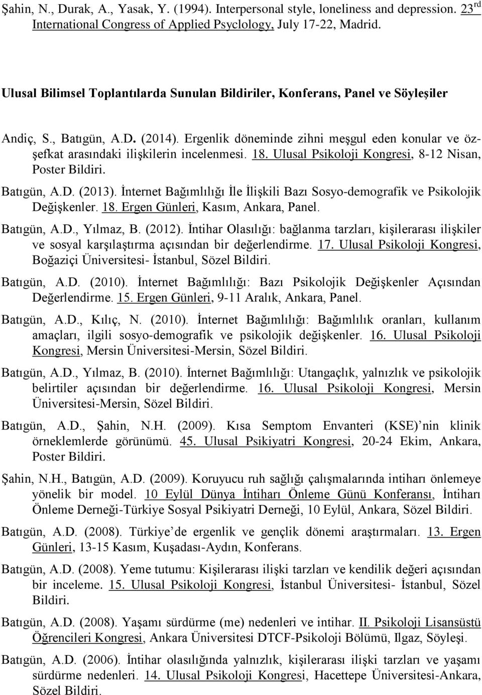 Ergenlik döneminde zihni meşgul eden konular ve özşefkat arasındaki ilişkilerin incelenmesi. 18. Ulusal Psikoloji Kongresi, 8-12 Nisan, Poster Bildiri. Batıgün, A.D. (2013).