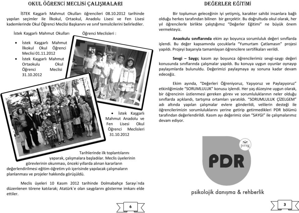 İstek Kaşgarlı Mahmut Okulları Öğrenci Meclisleri : İstek Kaşgarlı Mahmut İlkokul Okul Öğrenci Meclisi 01.11.2012 İstek Kaşgarlı Mahmut Ortaokulu Okul Öğrenci Meclisi 31.10.