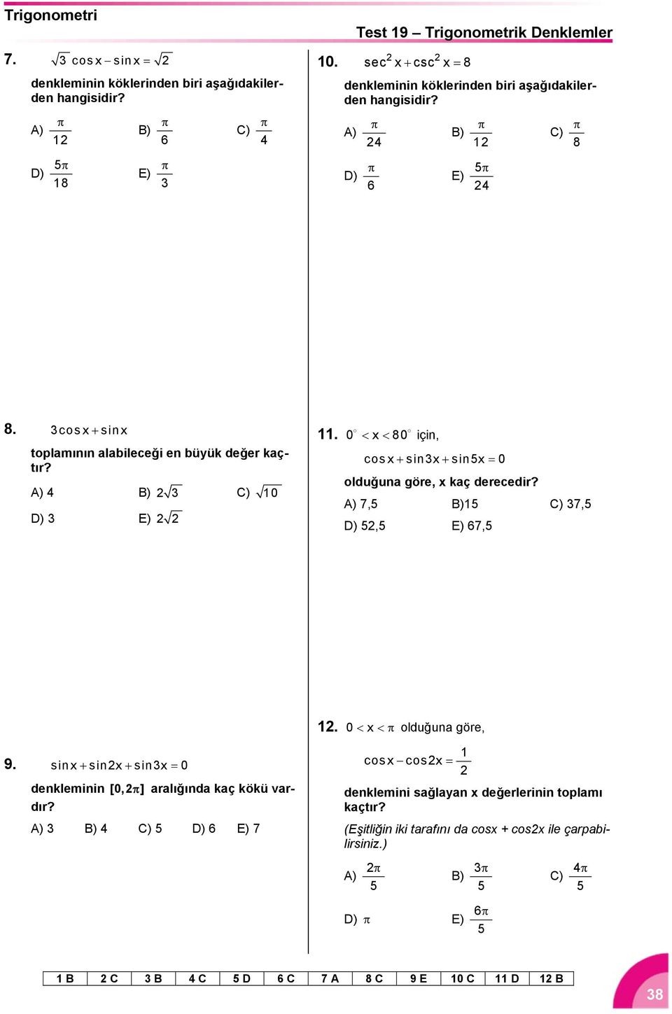 cosx sinx toplamının alabileceği en büyük değer kaçtır? A) B) C) 0 D) E). 0 x 80 için, cosx sinx sinx 0 olduğuna göre, x kaç derecedir? A) 7, B) C) 7, D), E) 67,.