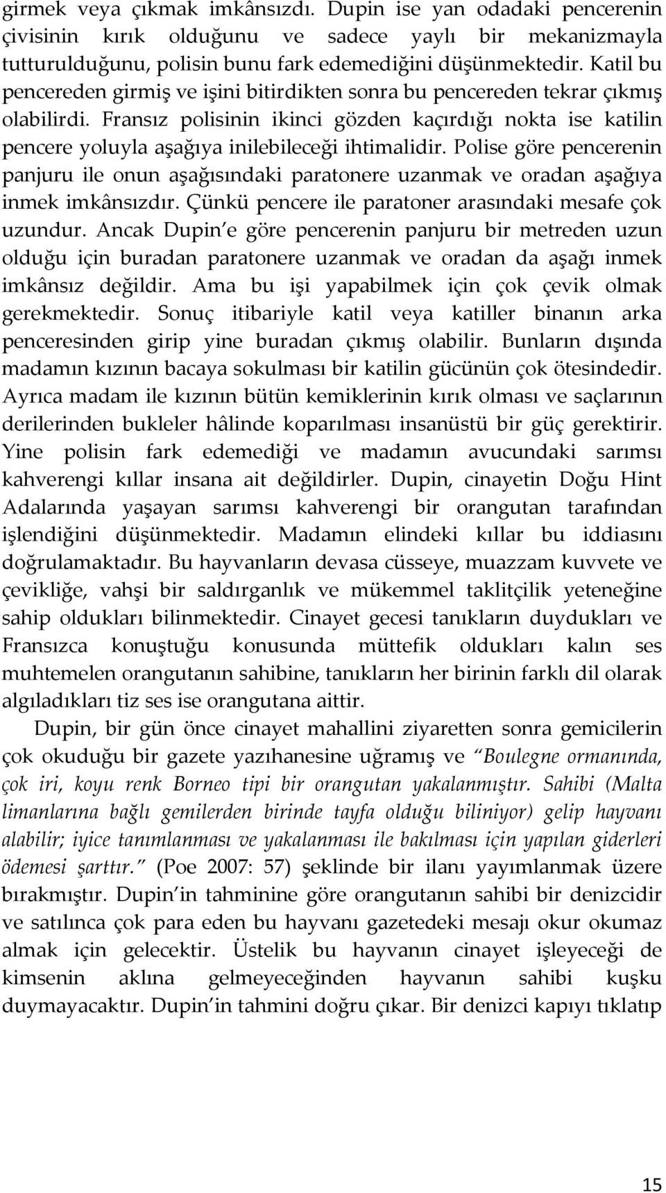 Fransız polisinin ikinci gözden kaçırdığı nokta ise katilin pencere yoluyla aşağıya inilebileceği ihtimalidir.