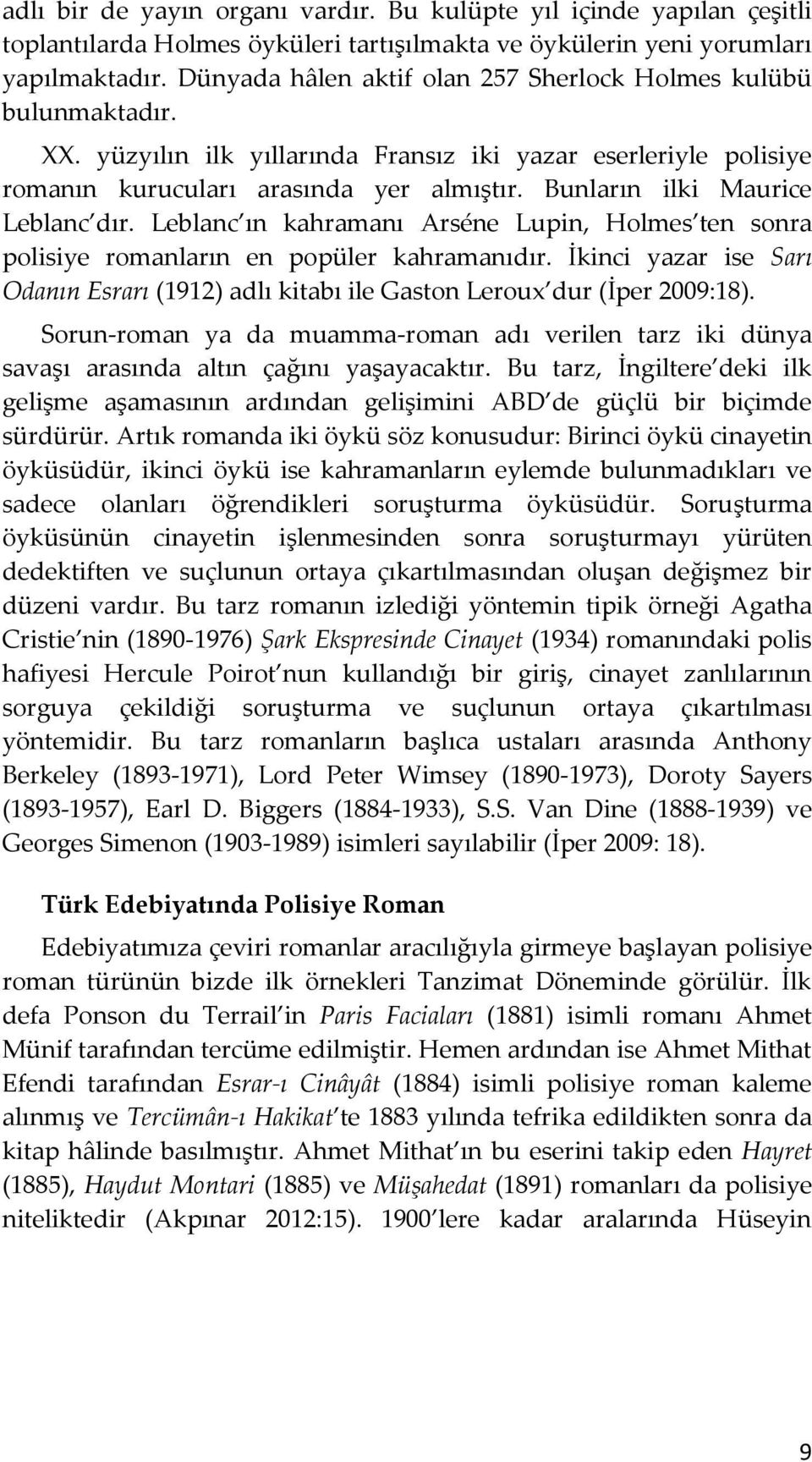 Bunların ilki Maurice Leblanc dır. Leblanc ın kahramanı Arséne Lupin, Holmes ten sonra polisiye romanların en popüler kahramanıdır.