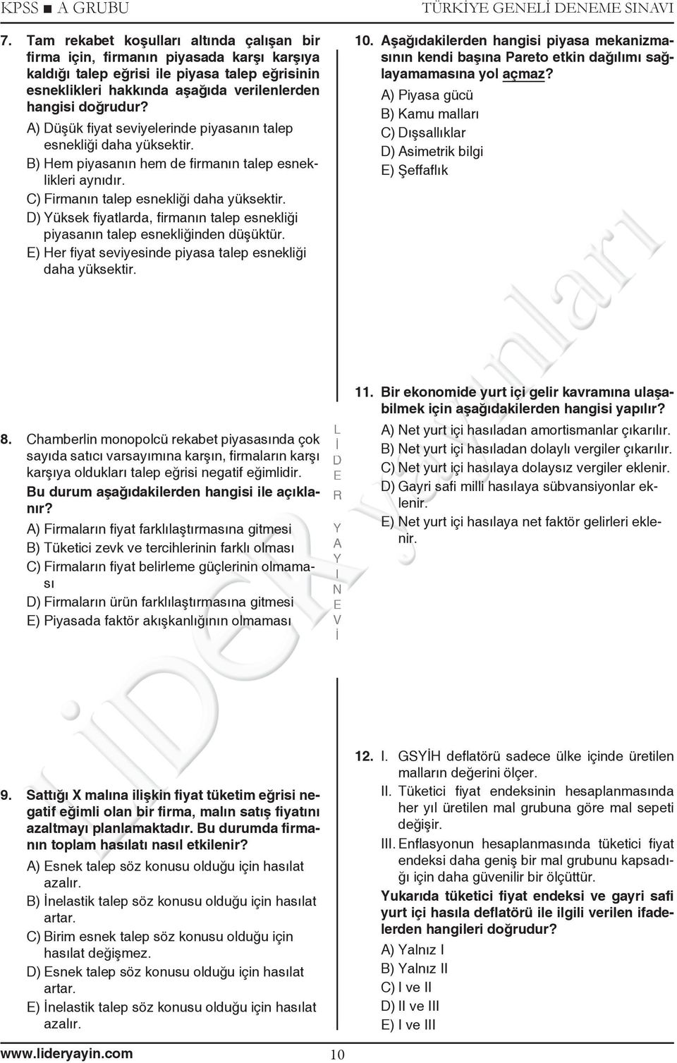 ) üşük fi yat seviyelerinde piyasanın talep esnekliği daha yüksektir. B) Hem piyasanın hem de fi rmanın talep esneklikleri aynıdır. C) Firmanın talep esnekliği daha yüksektir.