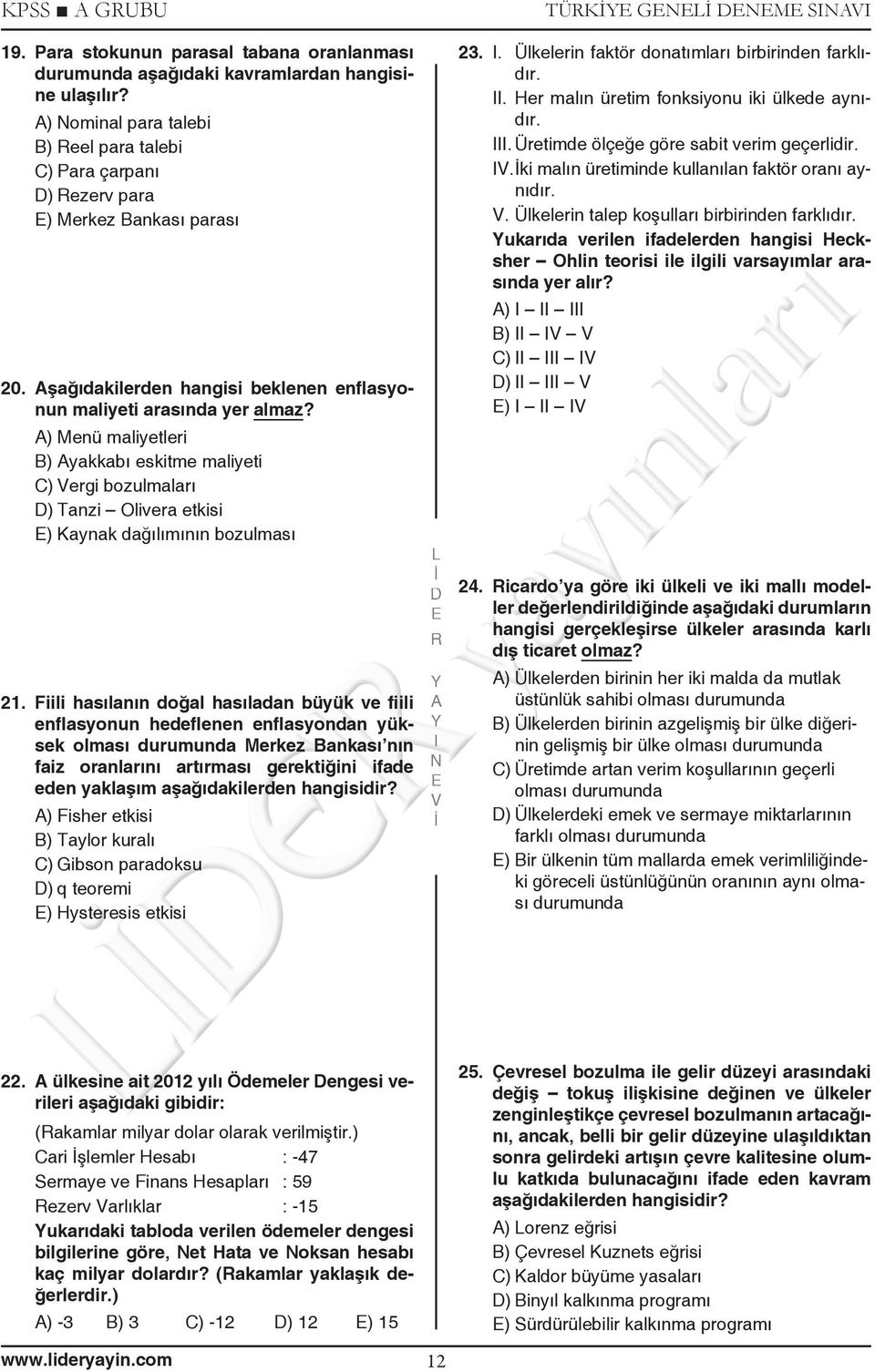 ) Menü maliyetleri B) yakkabı eskitme maliyeti C) ergi bozulmaları ) Tanzi Olivera etkisi ) Kaynak dağılımının bozulması 21.