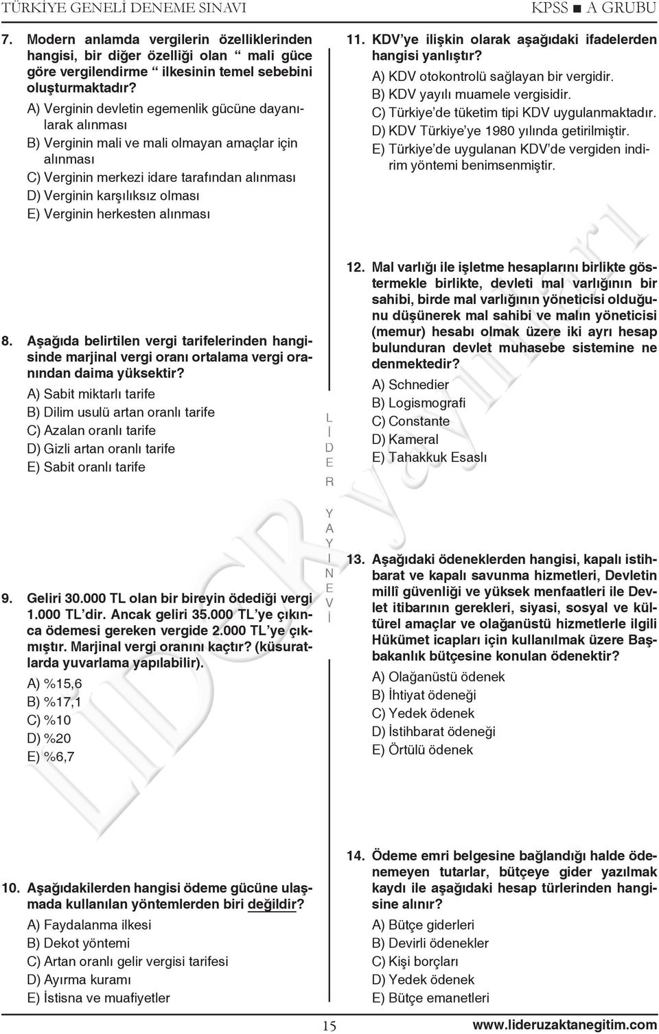 herkesten alınması KPSS GUBU 11. K ye ilişkin olarak aşağıdaki ifadelerden hangisi yanlıştır? ) K otokontrolü sağlayan bir vergidir. B) K yayılı muamele vergisidir.