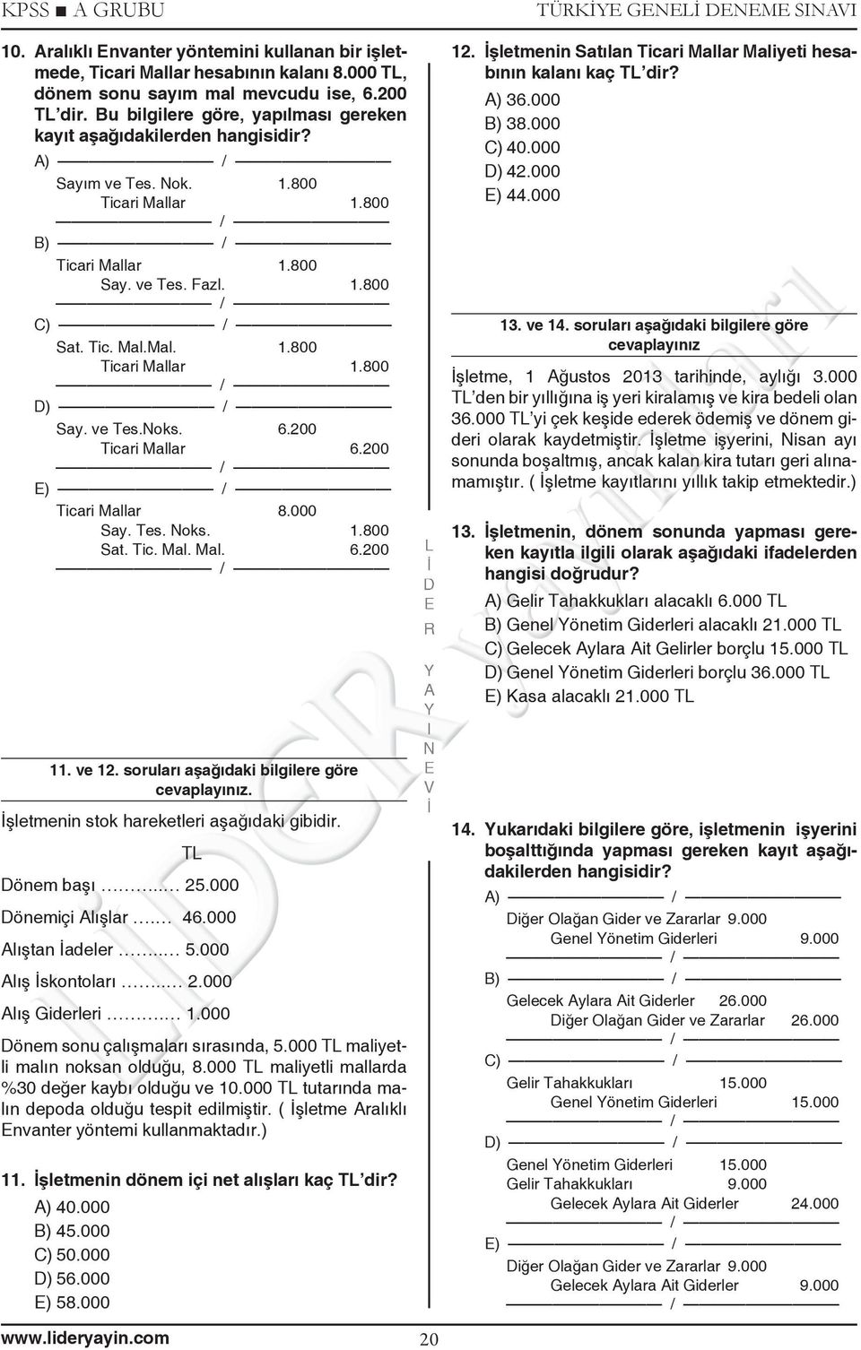 ve Tes.oks. 6.200 Ticari Mallar 6.200 ) Ticari Mallar 8.000 Say. Tes. oks. 1.800 Sat. Tic. Mal. Mal. 6.200 11. ve 12. soruları aşağıdaki bilgilere göre cevaplayınız.